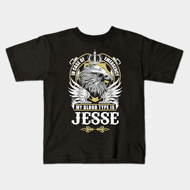 Jesse Name T Shirt - In Case Of Emergency My Blood Type Is Jesse Gift Item Kids T-Shirt by AlyssiaAntonio7529